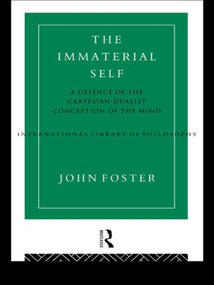 The Immaterial Self (A Defence of the Cartesian Dualist Conception of the Mind) by John Foster, 9780415156332