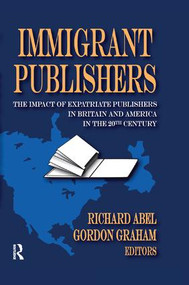 Immigrant Publishers (The Impact of Expatriate Publishers in Britain and America in the 20th Century) - 9781138510814 by Richard Abel, 9781138510814