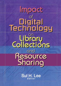 Impact of Digital Technology on Library Collections and Resource Sharing - 9780789019097 by Sul H. Lee, 9780789019097