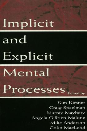 Implicit and Explicit Mental Processes by Kim Kirsner, Craig Speelman, Murray Maybery, Angela O'Brien-Malone, Mike Anderson, 9781138002456