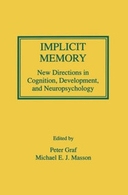 Implicit Memory (New Directions in Cognition, Development, and Neuropsychology) by Peter Graf, Michael E.J. Masson, 9780805811162