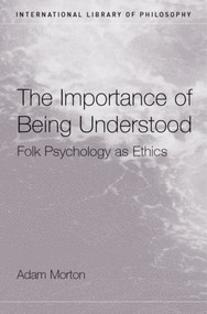 The Importance of Being Understood (Folk Psychology as Ethics) by Adam Morton, 9780415272438