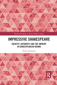 Impressive Shakespeare (Identity, Authority and the Imprint in Shakespearean Drama) by Harry Newman, 9780367731854