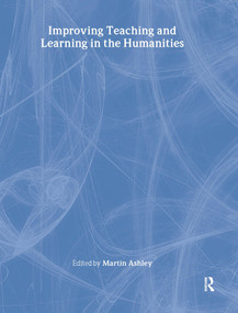 Improving Teaching and Learning in the Humanities by Martin Ashley, 9780750708012