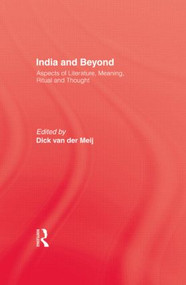 India and Beyond (Aspects of Literature, Meaning, Ritual and Thought) by Dick van der Meij, 9781138879294