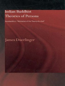 Indian Buddhist Theories of Persons (Vasubandhu's Refutation of the Theory of a Self) - 9780415406116 by James Duerlinger, 9780415406116