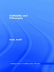 Ineffability and Philosophy by André Kukla, 9780415591621
