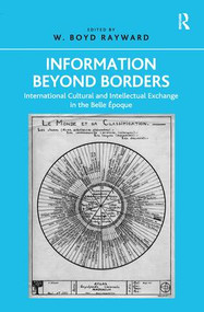 Information Beyond Borders (International Cultural and Intellectual Exchange in the Belle Époque) by W. Boyd Rayward, 9780815399711