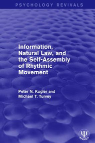 Information, Natural Law, and the Self-Assembly of Rhythmic Movement by Peter N. Kugler, Michael T. Turvey, 9781138123991