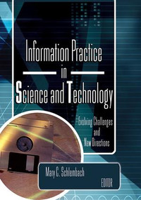 Information Practice in Science and Technology (Evolving Challenges and New Directions) by Mary Schlembach, 9780789021847