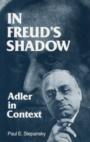 In Freud's Shadow (Adler in Context) - 9780881630077 by Paul E. Stepansky, 9780881630077