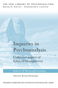 Inquiries in Psychoanalysis: Collected papers of Edna O'Shaughnessy by Edna O'Shaughnessy, Richard Rusbridger, 9781138796454