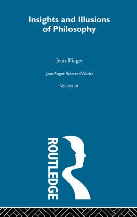 Insights and Illusions of Philosophy (Selected Works vol 9) by Jean Piaget, 9780415845137