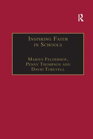 Inspiring Faith in Schools (Studies in Religious Education) by Marius Felderhof, Penny Thompson, 9781138259669