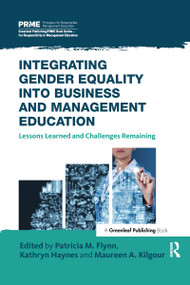 Integrating Gender Equality into Business and Management Education (Lessons Learned and Challenges Remaining) by Patricia M. Flynn, Kathryn Haynes, Maureen A. Kilgour, 9780367738310
