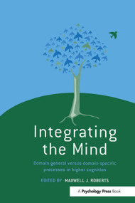Integrating the Mind (Domain General Versus Domain Specific Processes in Higher Cognition) by Maxwell J. Roberts, 9780415655200