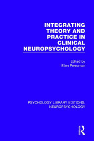 Integrating Theory and Practice in Clinical Neuropsychology by Ellen Perecman, 9781138593398