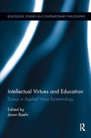 Intellectual Virtues and Education (Essays in Applied Virtue Epistemology) - 9781138098695 by Jason Baehr, 9781138098695