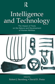 Intelligence and Technology (The Impact of Tools on the Nature and Development of Human Abilities) by Robert J. Sternberg, David D. Preiss, 9780415648639