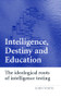 Intelligence, Destiny and Education (The Ideological Roots of Intelligence Testing) by John White, 9780415394932
