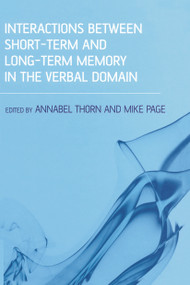 Interactions Between Short-Term and Long-Term Memory in the Verbal Domain by Annabel Thorn, Mike Page, 9780415648646