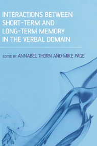 Interactions Between Short-Term and Long-Term Memory in the Verbal Domain by Annabel Thorn, Mike Page, 9780415648646