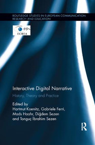 Interactive Digital Narrative (History, Theory and Practice) by Hartmut Koenitz, Gabriele Ferri, Mads Haahr, Diğdem Sezen, Tonguç İbrahim Sezen, 9781138575714