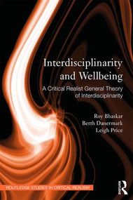 Interdisciplinarity and Wellbeing (A Critical Realist General Theory of Interdisciplinarity) by Roy Bhaskar, Berth Danermark, Leigh Price, 9780415496667