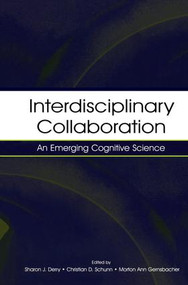 Interdisciplinary Collaboration (An Emerging Cognitive Science) by Sharon J. Derry, Christian D. Schunn, Morton Ann Gernsbacher, 9781138003514