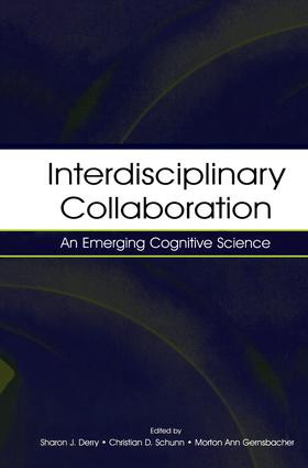 Interdisciplinary Collaboration (An Emerging Cognitive Science) by Sharon J. Derry, Christian D. Schunn, Morton Ann Gernsbacher, 9781138003514