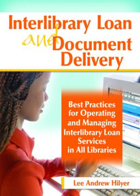 Interlibrary Loan and Document Delivery (Best Practices for Operating and Managing Interlibrary Loan Services in All Libraries) - 9780789031297 by Lee Andrew Hilyer, 9780789031297
