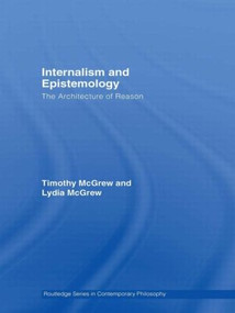Internalism and Epistemology (The Architecture of Reason) by Timothy McGrew, Lydia McGrew, 9780415591584