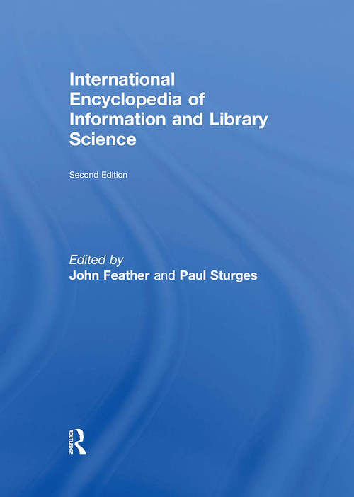 International Encyclopedia of Information and Library Science by John Feather, Paul Sturges, 9780415862905