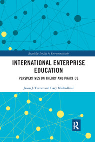 International Enterprise Education (Perspectives on Theory and Practice) by Jason Turner, Gary Mulholland, 9780367735296