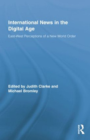 International News in the Digital Age (East-West Perceptions of A New World Order) - 9781138806498 by Judith Clarke, Michael Bromley, 9781138806498