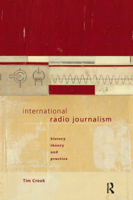 International Radio Journalism by Tim Crook, 9780415096737