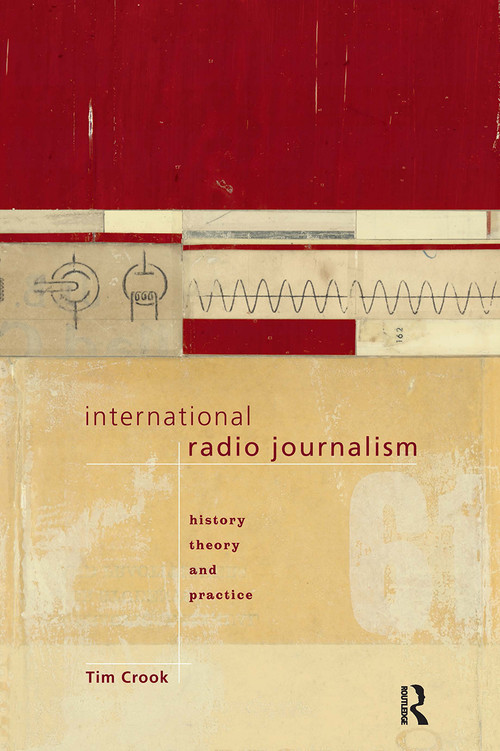 International Radio Journalism by Tim Crook, 9780415096737