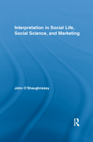 Interpretation in Social Life, Social Science, and Marketing by John O'Shaughnessy, 9781138992573