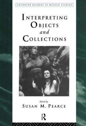 Interpreting Objects and Collections by Susan Pearce, 9780415112895