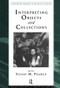 Interpreting Objects and Collections by Susan Pearce, 9780415112895