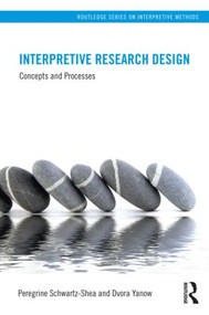 Interpretive Research Design (Concepts and Processes) by Peregrine Schwartz-Shea, Dvora Yanow, 9780415878081