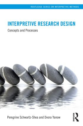 Interpretive Research Design (Concepts and Processes) by Peregrine Schwartz-Shea, Dvora Yanow, 9780415878081