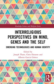 Interreligious Perspectives on Mind, Genes and the Self (Emerging Technologies and Human Identity) by Joseph Tham, Chris Durante, Alberto García Gómez, 9780367584894