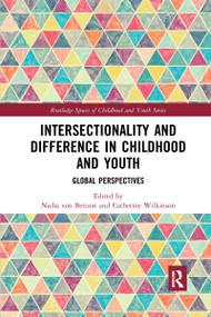 Intersectionality and Difference in Childhood and Youth (Global Perspectives) by Nadia von Benzon, Catherine Wilkinson, 9780367729165