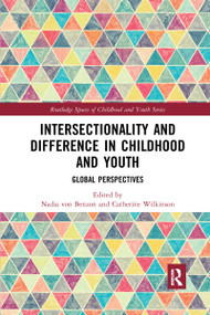 Intersectionality and Difference in Childhood and Youth (Global Perspectives) by Nadia von Benzon, Catherine Wilkinson, 9780367729165