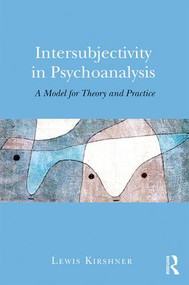 Intersubjectivity in Psychoanalysis (A Model for Theory and Practice) by Lewis Kirshner, 9781138938083
