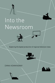 Into the Newsroom (Exploring the Digital Production of Regional Television News) by Emma Hemmingway, 9780415404686