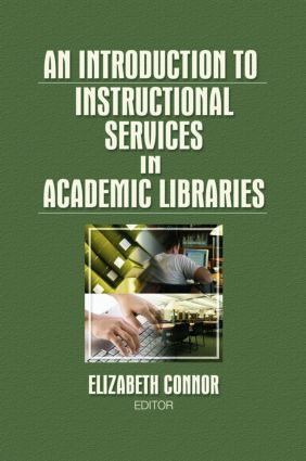 An Introduction to Instructional Services in Academic Libraries by Elizabeth Connor, 9780789037084