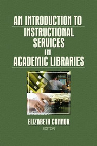 An Introduction to Instructional Services in Academic Libraries by Elizabeth Connor, 9780789037084