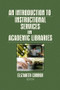 An Introduction to Instructional Services in Academic Libraries by Elizabeth Connor, 9780789037084